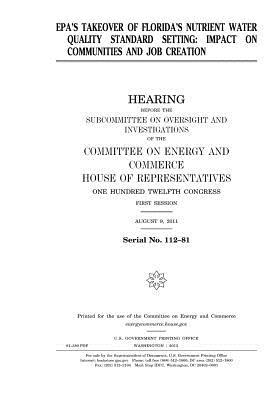 Full Download EPA's Takeover of Florida's Nutrient Water Quality Standard Setting: Impact on Communities and Job Creation: Hearing Before the Subcommittee on Oversight and Investigations of the Committee on Energy and Commerce, House of Representatives, One Hundred T - U.S. Congress | PDF