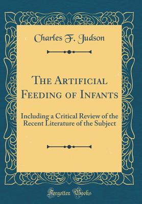 Download The Artificial Feeding of Infants: Including a Critical Review of the Recent Literature of the Subject (Classic Reprint) - Charles F. Judson file in ePub