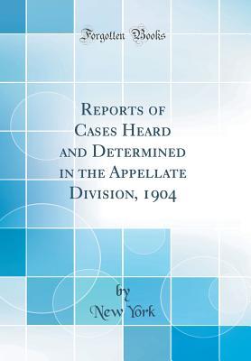 Read Online Reports of Cases Heard and Determined in the Appellate Division, 1904 (Classic Reprint) - New York file in ePub