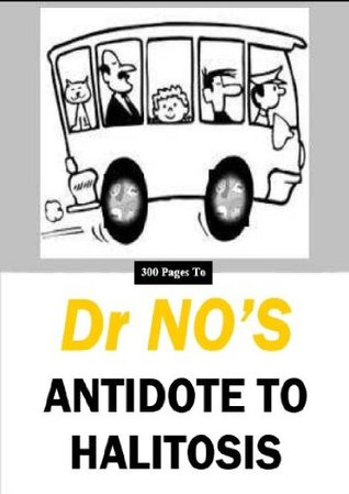 Full Download Dr No's Antidote To Halitosis (300 Pages To Dr No's Antidote Book 1) - Dr. No file in ePub