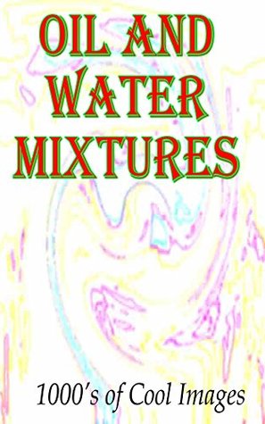 Download Oil and Water Mixtures : 1000's of Cool Images - C.D. Quickbow | PDF