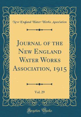 Read Online Journal of the New England Water Works Association, 1915, Vol. 29 (Classic Reprint) - New England Water Works Association | PDF