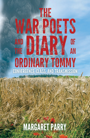 Download The War Poets and the Diary of an Ordinary Tommy: Convergence, Class and Transmission - Margaret Parry file in PDF