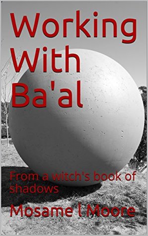Download Working With Ba'al: From a witch's book of shadows - Mosame l Moore file in ePub