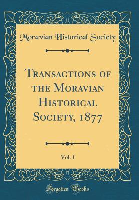 Full Download Transactions of the Moravian Historical Society, 1877, Vol. 1 (Classic Reprint) - Moravian Historical Society file in PDF