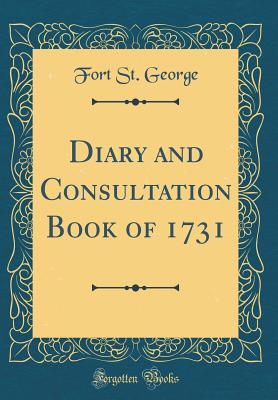 Read Diary and Consultation Book of 1731 (Classic Reprint) - Fort St George file in PDF