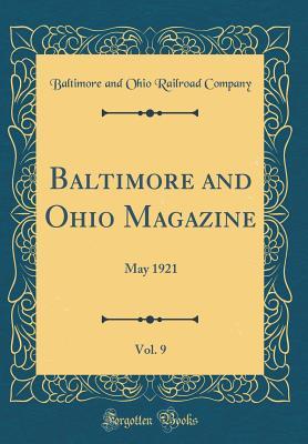 Read Baltimore and Ohio Magazine, Vol. 9: May 1921 (Classic Reprint) - Baltimore and Ohio Railroad Company file in ePub