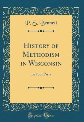 Full Download History of Methodism in Wisconsin: In Four Parts (Classic Reprint) - P S Bennett | ePub