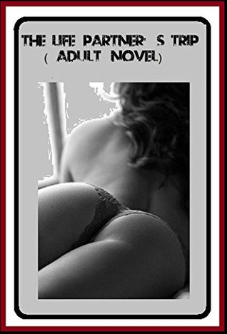 Full Download The Life Partner's Trip (Adult Novel): vintage erotic classic fiction novel & short story - Veronica Eve | ePub