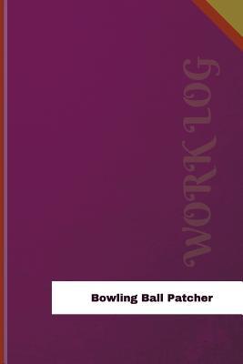 Download Bowling Ball Patcher Work Log: Work Journal, Work Diary, Log - 126 Pages, 6 X 9 Inches - Orange Logs | PDF