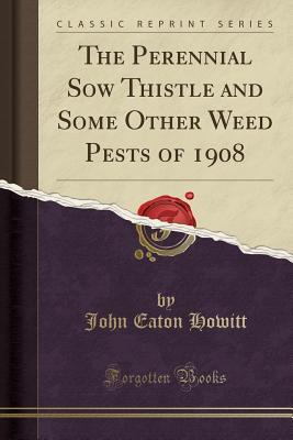 Download The Perennial Sow Thistle and Some Other Weed Pests of 1908 (Classic Reprint) - John Eaton Howitt | ePub