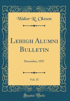 Download Lehigh Alumni Bulletin, Vol. 15: December, 1927 (Classic Reprint) - Walter R. Okeson | ePub