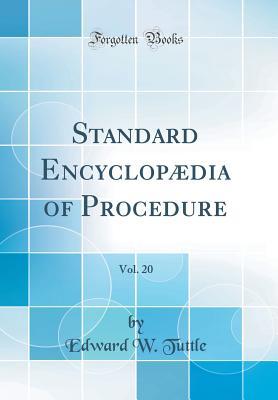 Download Standard Encyclopædia of Procedure, Vol. 20 (Classic Reprint) - Edward W Tuttle | PDF