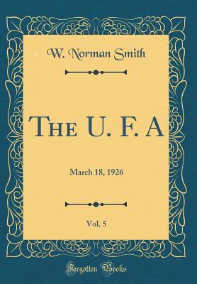 Read The U. F. A, Vol. 5: March 18, 1926 (Classic Reprint) - W Norman Smith | PDF