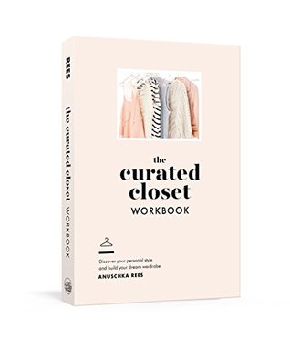 Full Download The Curated Closet Workbook: Discover Your Personal Style and Build Your Dream Wardrobe - Anuschka Rees | PDF
