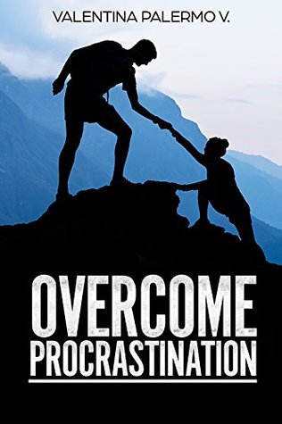 Full Download Procrastination: Overcome Procrastination: What's silently killing your dreams and how to claim your life back - Valentina Palermo V. | ePub