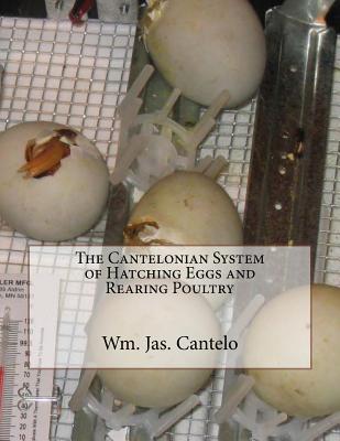 Read The Cantelonian System of Hatching Eggs and Rearing Poultry - Wm Jas Cantelo | ePub