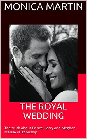 Download THE ROYAL WEDDING: The truth about Prince Harry and Meghan Markle relationship - Mónica Martín | ePub