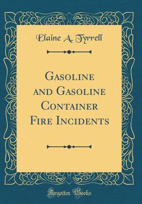 Download Gasoline and Gasoline Container Fire Incidents (Classic Reprint) - Elaine a Tyrrell file in ePub