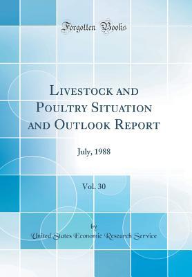 Download Livestock and Poultry Situation and Outlook Report, Vol. 30: July, 1988 (Classic Reprint) - United States Economic Research Service | ePub