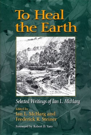 Full Download To Heal the Earth: Selected Writings of Ian L. McHarg - Ian McHarg file in ePub