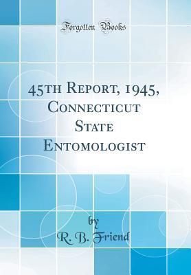 Read 45th Report, 1945, Connecticut State Entomologist (Classic Reprint) - R B Friend | ePub