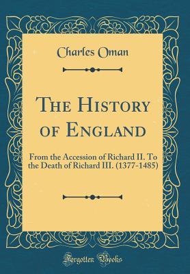 Full Download The History of England: From the Accession of Richard II. to the Death of Richard III. (1377-1485) (Classic Reprint) - Charles William Chadwick Oman file in ePub