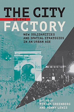 Download The City Is the Factory: New Solidarities and Spatial Strategies in an Urban Age - Miriam Greenberg file in ePub