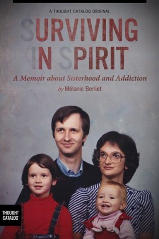 Read Surviving in Spirit: A Memoir about Sisterhood and Addiction - Melanie Berliet | ePub