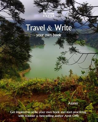 Full Download Travel & Write Your Own Book - Azores: Get Inspired to Write Your Own Book and Start Practicing with Traveler & Best-Selling Author Amit Offir - Amit Offir file in ePub