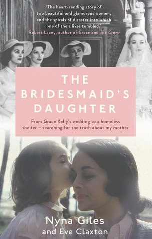Download The Bridesmaid's Daughter: From Grace Kelly's wedding to a homeless shelter - searching for the truth about my mother - Nyna Giles file in ePub