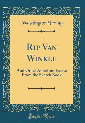 Full Download Rip Van Winkle: And Other American Essays from the Sketch Book (Classic Reprint) - Washington Irving file in PDF