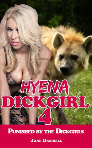 Full Download Hyena Dickgirl 4: Punished by the Dickgirls (Shemale Erotica) - Jane Dashiell | ePub
