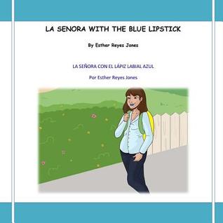 Read Online La Senora with the Blue Lipstick: La Senora Con El Lapiz Labial Azul - Esther Reyes Jones | ePub