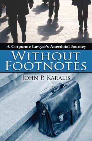 Full Download Without Footnotes: A Corporate Lawyer's Anecdotal Journey - John Karalis | PDF