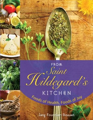 Read Online From Saint Hildegard's Kitchen: Foods of Health, Foods of Joy - Fournier-Rosset Jany file in ePub