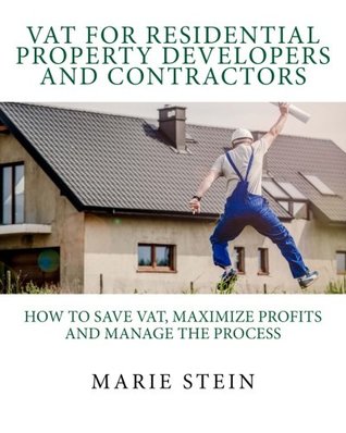 Full Download Vat for Residential Property Developers and Contractors: How to Save Vat, Maximize Profits and Manage the Process - Mrs Marie B Stein file in ePub