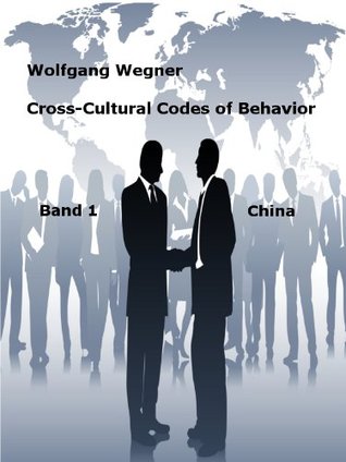 Read Online Cross-Cultural Codes of Behavior. Band 1: China - Wolfgang Wegner file in ePub