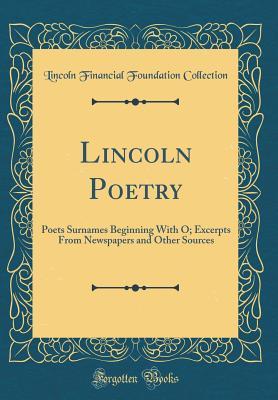Read Online Lincoln Poetry: Poets Surnames Beginning with O; Excerpts from Newspapers and Other Sources (Classic Reprint) - Lincoln Financial Foundation Collection | ePub