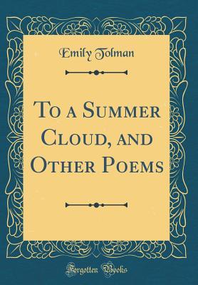 Read To a Summer Cloud, and Other Poems (Classic Reprint) - Emily Tolman | ePub