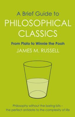 Full Download A Brief Guide to Philosophical Classics: From Plato to Winnie the Pooh - James M. Russell file in PDF