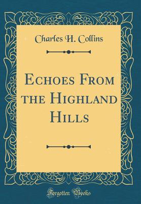 Download Echoes from the Highland Hills (Classic Reprint) - Charles H. Collins file in ePub