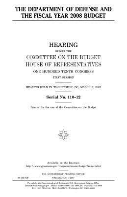 Read Online The Department of Defense and the Fiscal Year 2008 Budget - U.S. Congress | ePub