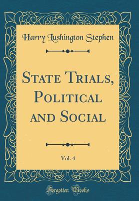 Full Download State Trials, Political and Social, Vol. 4 (Classic Reprint) - Harry Lushington Stephen | ePub
