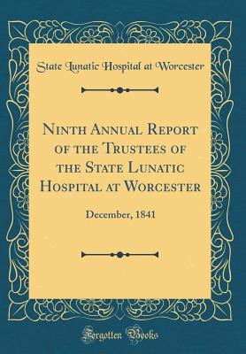 Read Online Ninth Annual Report of the Trustees of the State Lunatic Hospital at Worcester: December, 1841 (Classic Reprint) - State Lunatic Hospital at Worcester file in ePub