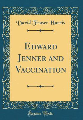 Read Online Edward Jenner and Vaccination (Classic Reprint) - David Fraser Harris file in PDF