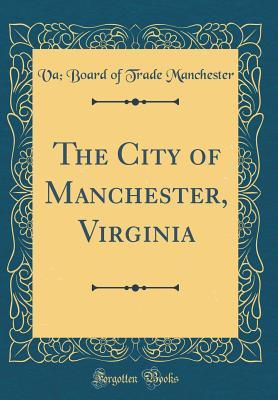 Download The City of Manchester, Virginia (Classic Reprint) - Va Board of Trade Manchester file in ePub