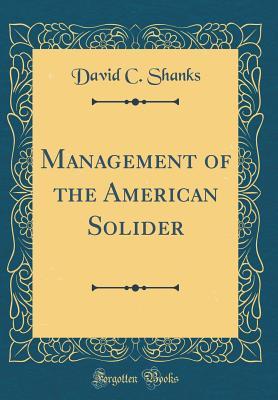 Download Management of the American Solider (Classic Reprint) - David C Shanks | PDF