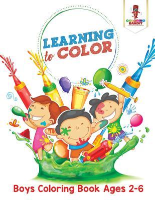 Read Learning to Color: Boys Coloring Book Ages 2-6 - Coloring Bandit | ePub