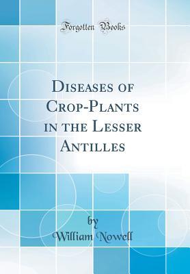 Download Diseases of Crop-Plants in the Lesser Antilles (Classic Reprint) - William Nowell file in ePub